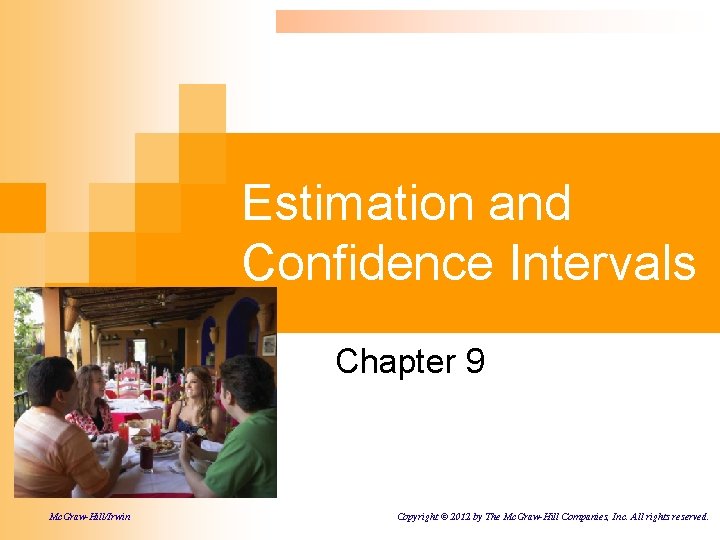 Estimation and Confidence Intervals Chapter 9 Mc. Graw-Hill/Irwin Copyright © 2012 by The Mc.