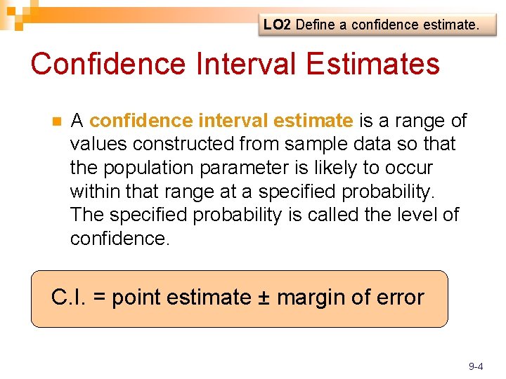 LO 2 Define a confidence estimate. Confidence Interval Estimates n A confidence interval estimate