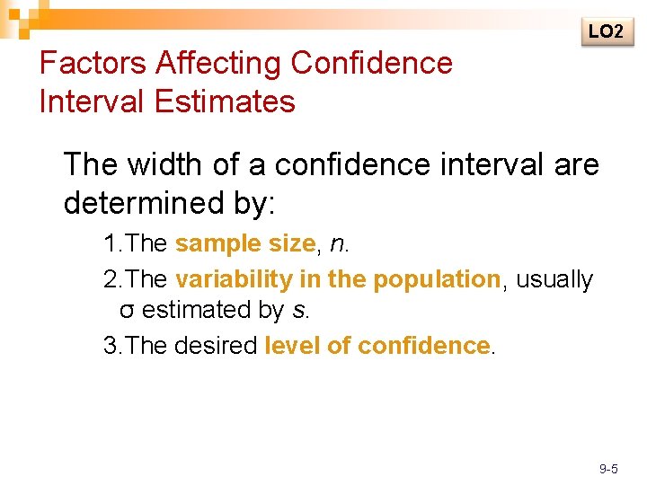 LO 2 Factors Affecting Confidence Interval Estimates The width of a confidence interval are