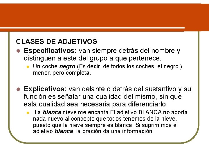 CLASES DE ADJETIVOS l Especificativos: van siempre detrás del nombre y distinguen a este