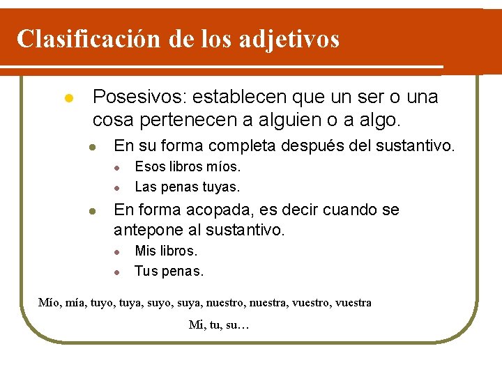 Clasificación de los adjetivos l Posesivos: establecen que un ser o una cosa pertenecen