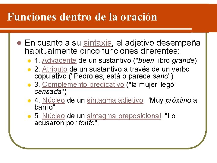 Funciones dentro de la oración l En cuanto a su sintaxis, el adjetivo desempeña