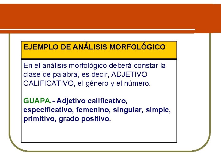 EJEMPLO DE ANÁLISIS MORFOLÓGICO En el análisis morfológico deberá constar la clase de palabra,