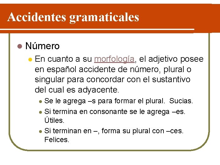 Accidentes gramaticales l Número l En cuanto a su morfología, el adjetivo posee en