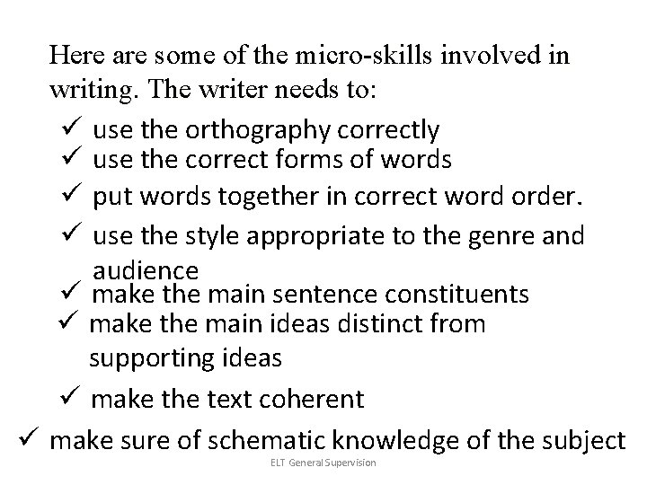 Here are some of the micro-skills involved in writing. The writer needs to: ü