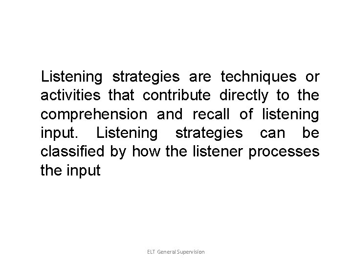 Listening strategies are techniques or activities that contribute directly to the comprehension and recall