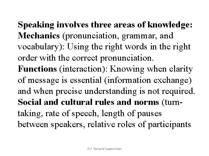 Speaking involves three areas of knowledge: Mechanics (pronunciation, grammar, and vocabulary): Using the right