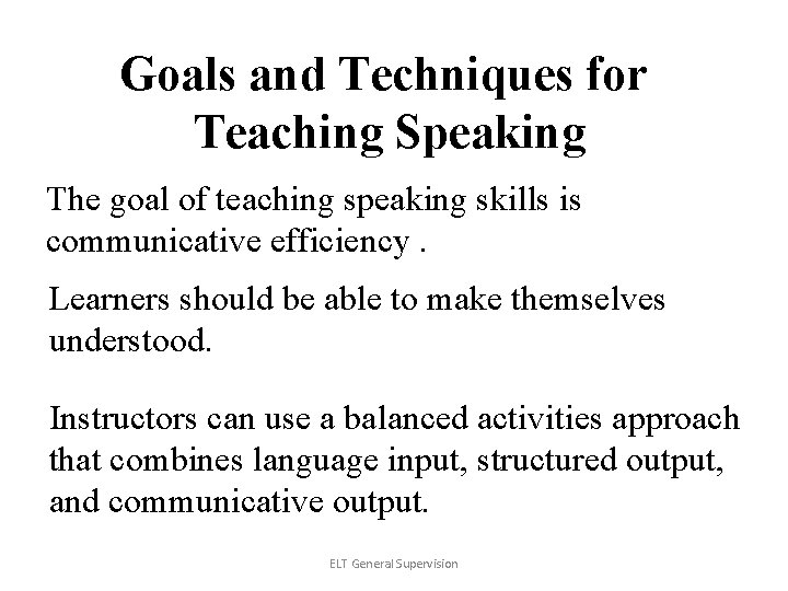 Goals and Techniques for Teaching Speaking The goal of teaching speaking skills is communicative