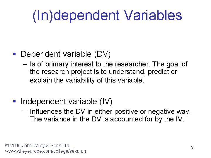 (In)dependent Variables § Dependent variable (DV) – Is of primary interest to the researcher.