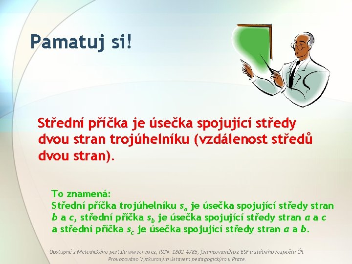 Pamatuj si! Střední příčka je úsečka spojující středy dvou stran trojúhelníku (vzdálenost středů dvou