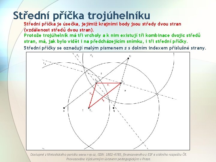 Střední příčka trojúhelníku Střední příčka je úsečka, jejímiž krajními body jsou středy dvou stran