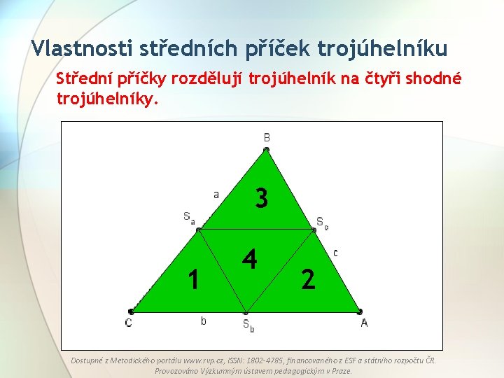 Vlastnosti středních příček trojúhelníku Střední příčky rozdělují trojúhelník na čtyři shodné trojúhelníky. 3 1