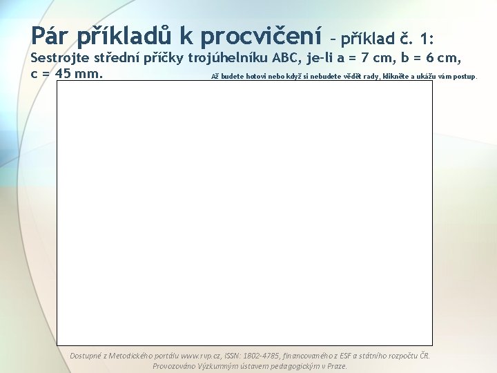 Pár příkladů k procvičení – příklad č. 1: Sestrojte střední příčky trojúhelníku ABC, je-li