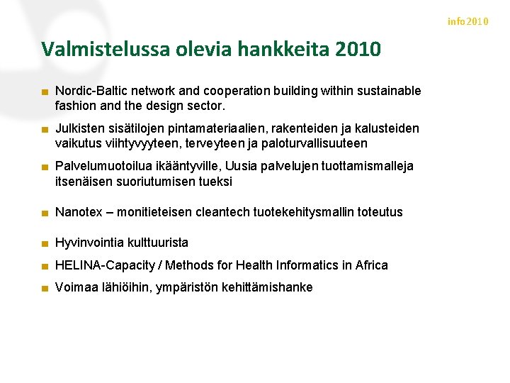 info 2010 Valmistelussa olevia hankkeita 2010 ■ Nordic-Baltic network and cooperation building within sustainable