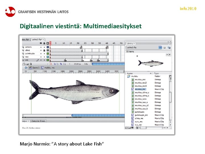 info 2010 Digitaalinen viestintä: Multimediaesitykset Marjo Nurmio: ”A story about Lake Fish” 