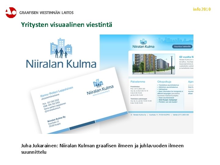 info 2010 Yritysten visuaalinen viestintä Juha Jukarainen: Niiralan Kulman graafisen ilmeen ja juhlavuoden ilmeen