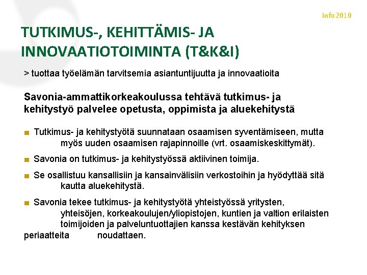 info 2010 TUTKIMUS-, KEHITTÄMIS- JA INNOVAATIOTOIMINTA (T&K&I) > tuottaa työelämän tarvitsemia asiantuntijuutta ja innovaatioita