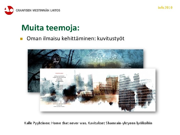 info 2010 Muita teemoja: n Oman ilmaisu kehittäminen: kuvitustyöt Kalle Pyyhtinen: Home that never