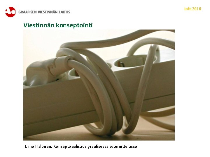 info 2010 Viestinnän konseptointi Elina Halonen: Konseptuaalisuus graafisessa suunnittelussa 