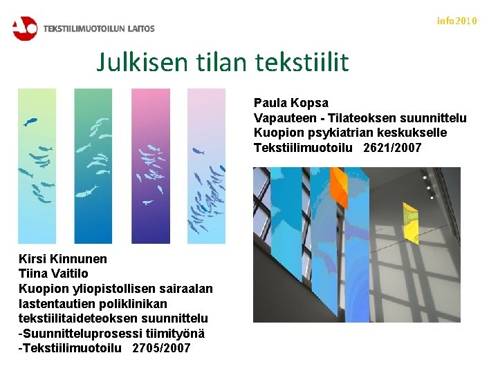 info 2010 Julkisen tilan tekstiilit Paula Kopsa Vapauteen - Tilateoksen suunnittelu Kuopion psykiatrian keskukselle