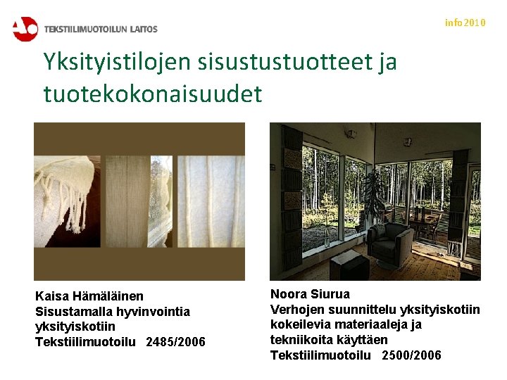 info 2010 Yksityistilojen sisustustuotteet ja tuotekokonaisuudet Kaisa Hämäläinen Sisustamalla hyvinvointia yksityiskotiin Tekstiilimuotoilu 2485/2006 Noora