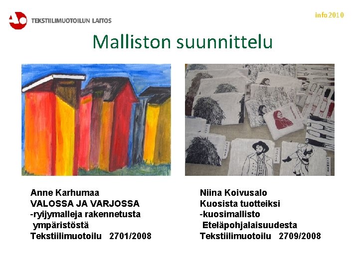 info 2010 Malliston suunnittelu Anne Karhumaa VALOSSA JA VARJOSSA -ryijymalleja rakennetusta ympäristöstä Tekstiilimuotoilu 2701/2008