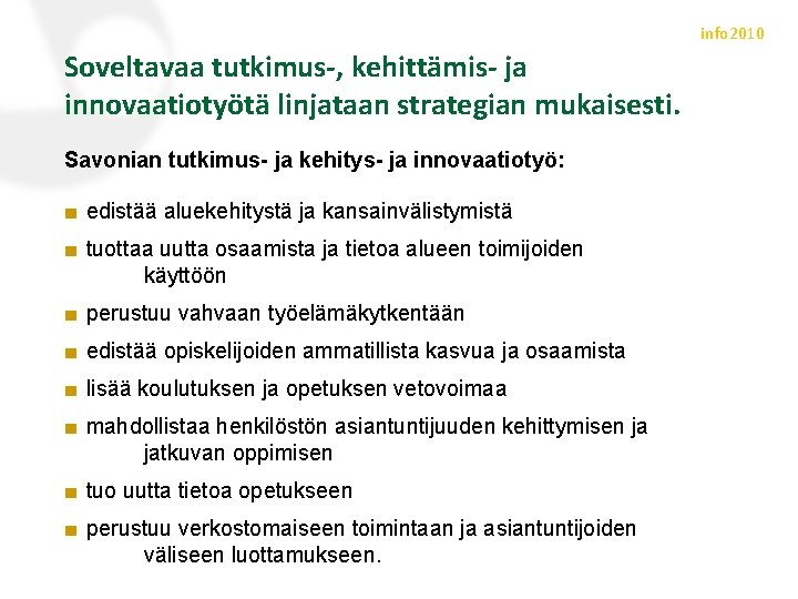 info 2010 Soveltavaa tutkimus-, kehittämis- ja innovaatiotyötä linjataan strategian mukaisesti. Savonian tutkimus- ja kehitys-