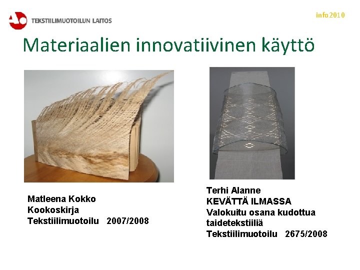 info 2010 Materiaalien innovatiivinen käyttö Matleena Kokko Kookoskirja Tekstiilimuotoilu 2007/2008 Terhi Alanne KEVÄTTÄ ILMASSA