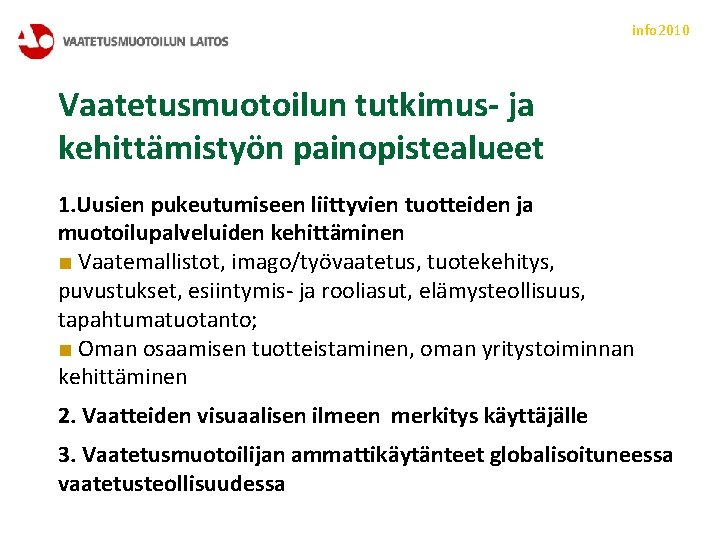 info 2010 Vaatetusmuotoilun tutkimus- ja kehittämistyön painopistealueet 1. Uusien pukeutumiseen liittyvien tuotteiden ja muotoilupalveluiden