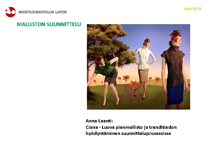 info 2010 MALLISTON SUUNNITTELU Anna Laanti: Ciana - Luova pienmallisto ja trenditiedon hyödyntäminen suunnitteluprosessissa