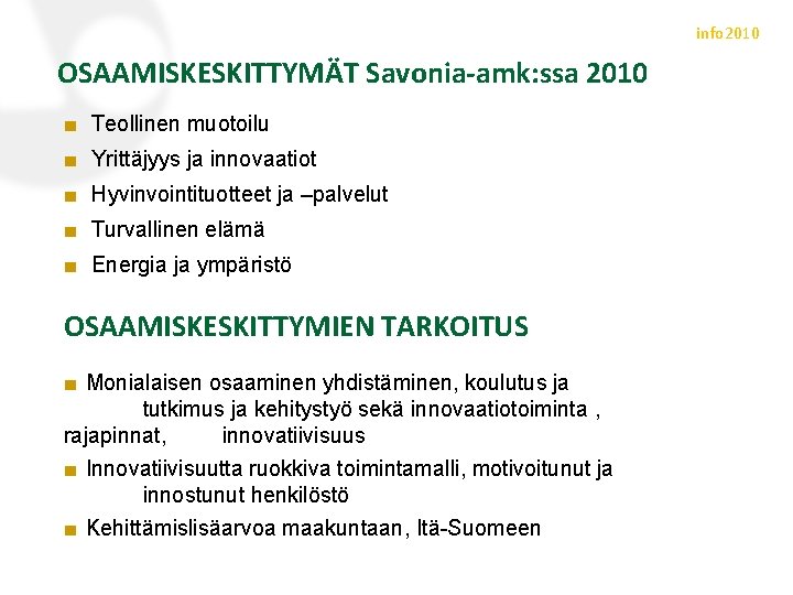 info 2010 OSAAMISKESKITTYMÄT Savonia-amk: ssa 2010 ■ Teollinen muotoilu ■ Yrittäjyys ja innovaatiot ■