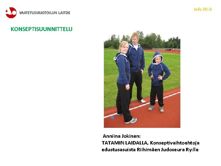 info 2010 KONSEPTISUUNNITTELU Anniina Jokinen: TATAMIN LAIDALLA, Konseptivaihtoehtoja edustusasuista Riihimäen Judoseura Ry: lle 