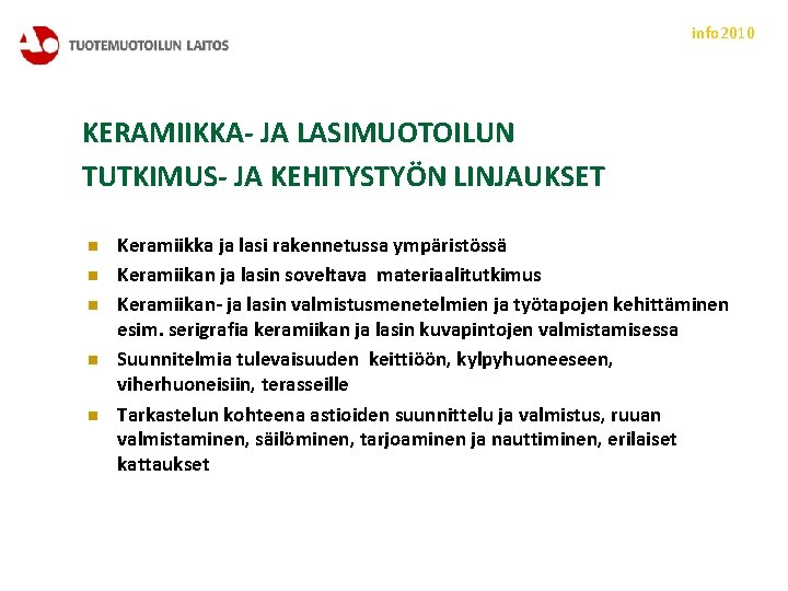 info 2010 KERAMIIKKA- JA LASIMUOTOILUN TUTKIMUS- JA KEHITYSTYÖN LINJAUKSET n n n Keramiikka ja