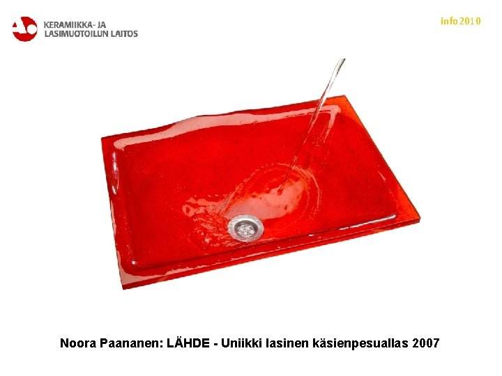 info 2010 Noora Paananen: LÄHDE - Uniikki lasinen käsienpesuallas 2007 