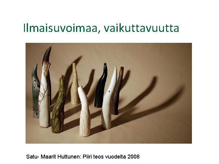 Ilmaisuvoimaa, vaikuttavuutta Satu- Maarit Huttunen: Piiri teos vuodelta 2008 