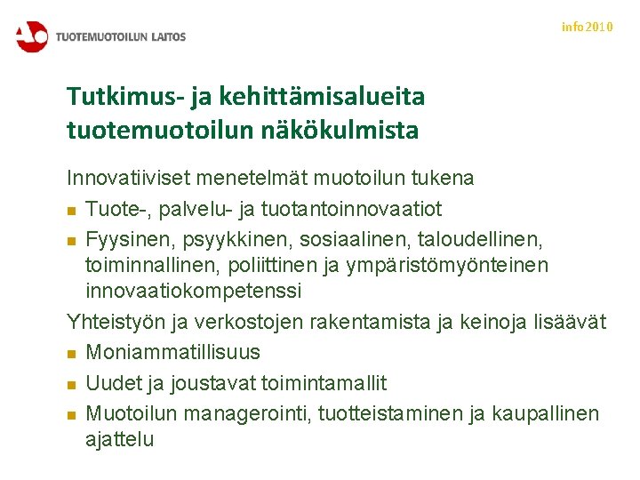 info 2010 Tutkimus- ja kehittämisalueita tuotemuotoilun näkökulmista Innovatiiviset menetelmät muotoilun tukena n Tuote-, palvelu-