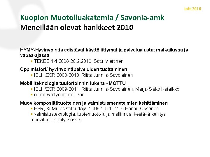 info 2010 Kuopion Muotoiluakatemia / Savonia-amk Meneillään olevat hankkeet 2010 HYMY-Hyvinvointia edistävät käyttöliittymät ja