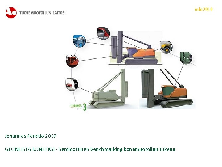 info 2010 Johannes Perkkiö 2007 GEONEISTA KONEEKSI - Semioottinen benchmarking konemuotoilun tukena 