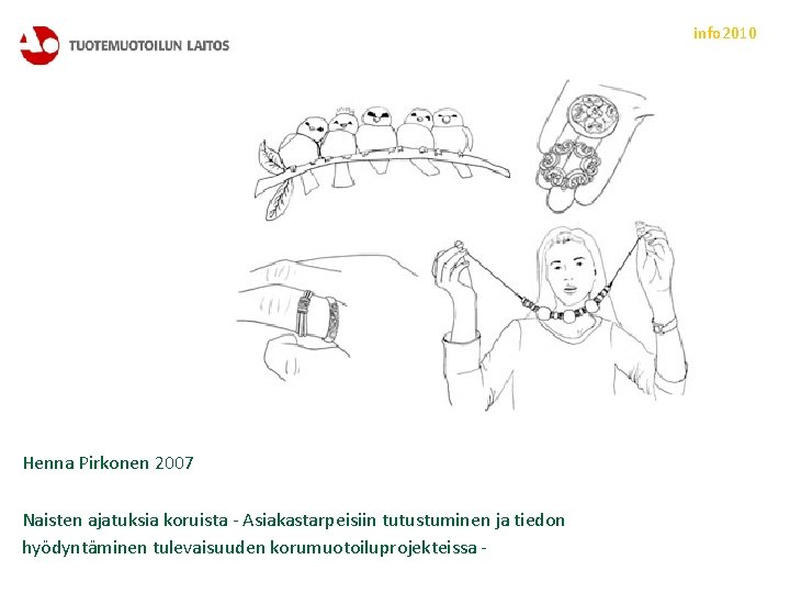 info 2010 Henna Pirkonen 2007 Naisten ajatuksia koruista - Asiakastarpeisiin tutustuminen ja tiedon hyödyntäminen