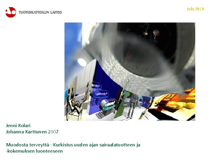 info 2010 Jenni Kolari Johanna Karttunen 2007 Muodosta terveyttä - Kurkistus uuden ajan sairaalatuotteen