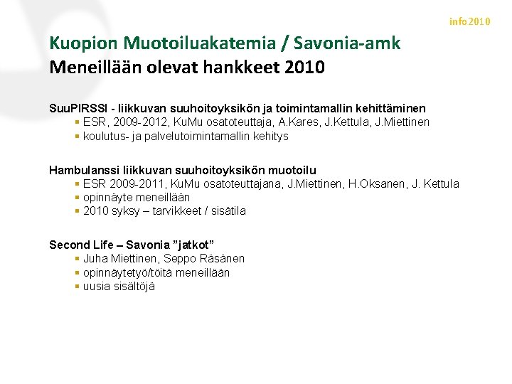 info 2010 Kuopion Muotoiluakatemia / Savonia-amk Meneillään olevat hankkeet 2010 Suu. PIRSSI - liikkuvan