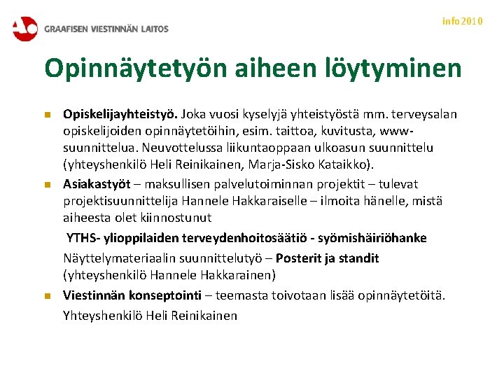 info 2010 Opinnäytetyön aiheen löytyminen n Opiskelijayhteistyö. Joka vuosi kyselyjä yhteistyöstä mm. terveysalan opiskelijoiden