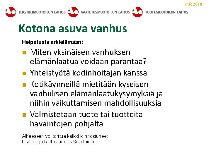 info 2010 Kotona asuva vanhus Helpotusta arkielämään: n n Miten yksinäisen vanhuksen elämänlaatua voidaan