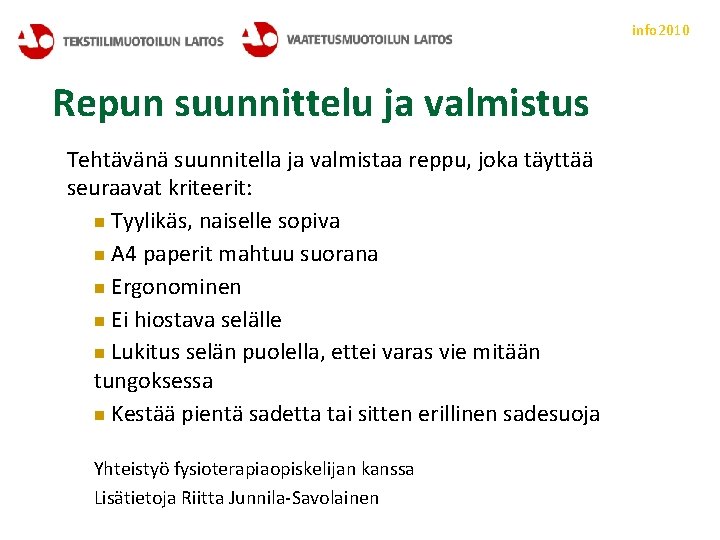 info 2010 Repun suunnittelu ja valmistus Tehtävänä suunnitella ja valmistaa reppu, joka täyttää seuraavat