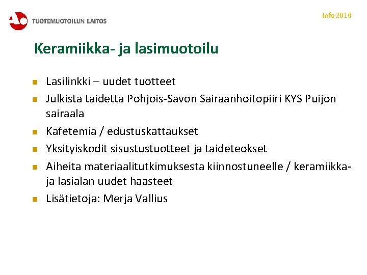 info 2010 Keramiikka- ja lasimuotoilu n n n Lasilinkki – uudet tuotteet Julkista taidetta