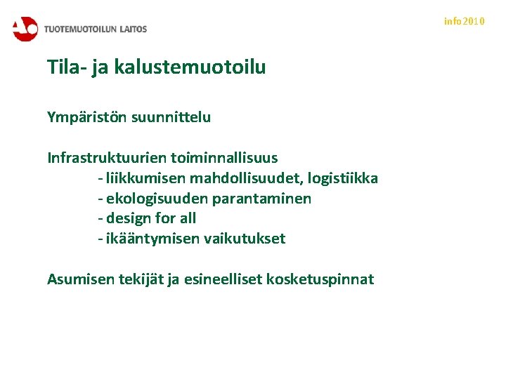 info 2010 Tila- ja kalustemuotoilu Ympäristön suunnittelu Infrastruktuurien toiminnallisuus - liikkumisen mahdollisuudet, logistiikka -