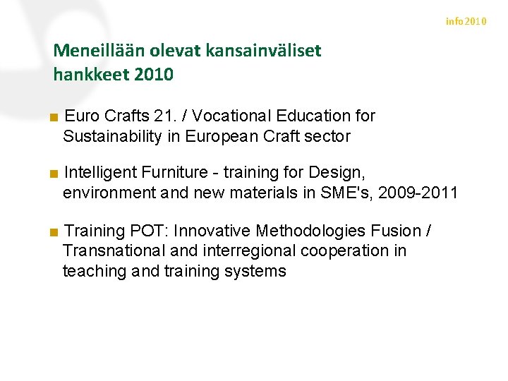 info 2010 Meneillään olevat kansainväliset hankkeet 2010 ■ Euro Crafts 21. / Vocational Education