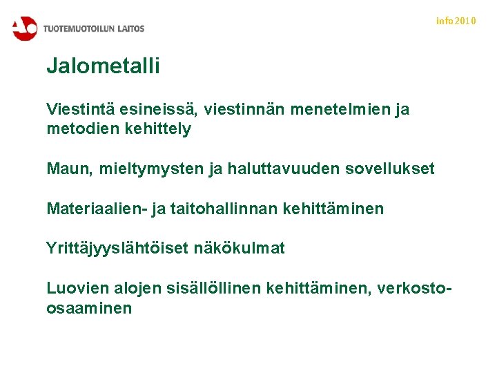 info 2010 Jalometalli Viestintä esineissä, viestinnän menetelmien ja metodien kehittely Maun, mieltymysten ja haluttavuuden