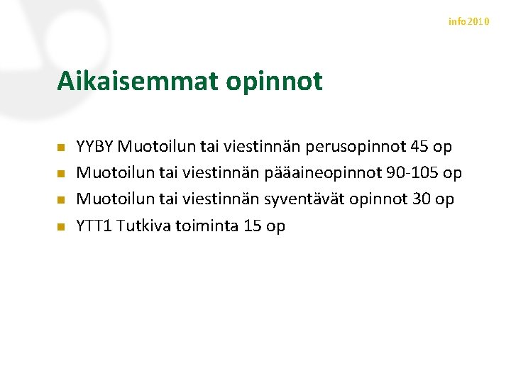 info 2010 Aikaisemmat opinnot n n YYBY Muotoilun tai viestinnän perusopinnot 45 op Muotoilun