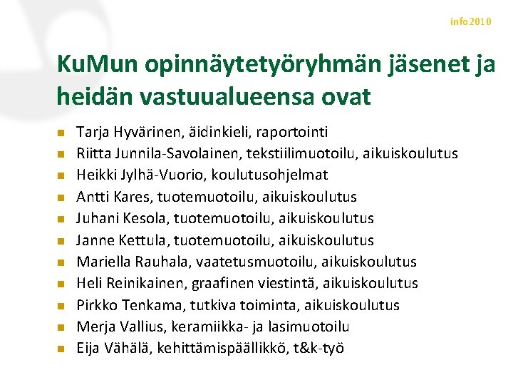 info 2010 Ku. Mun opinnäytetyöryhmän jäsenet ja heidän vastuualueensa ovat n n n Tarja